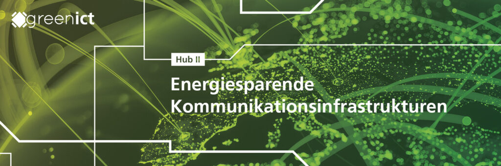 Hub 2: Energiesparende Kommunikationsinfrastrukturen